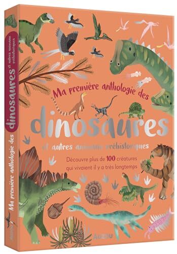 ma première anthologie des dinosaures : et autres animaux préhistoriques : découvre plus de 100 créa